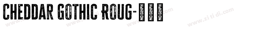 Cheddar Gothic Roug字体转换